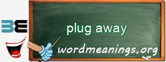 WordMeaning blackboard for plug away